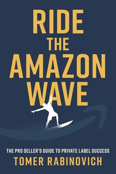Ride the Amazon Wave: The Pro Seller's Guide to Private Label Success (Book)